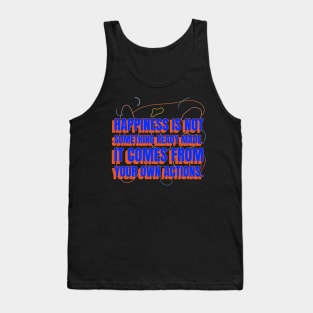 Happiness is not something ready made. It comes from your own actions Tank Top